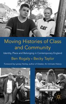 Paperback Moving Histories of Class and Community: Identity, Place and Belonging in Contemporary England Book