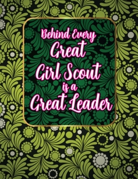 Paperback Behind Every Great Girl Scout Is A Great Leader: Troop Leader Planner-A Complete Must-Have Troop Organizer For Meeting Plan Girl Scouts Dated August 2 Book