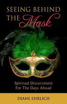 Paperback Seeing Behind The Mask: Spiritual Discernment For The Days Ahead Book