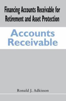 Paperback Financing Accounts Receivable for Retirement and Asset Protection Book