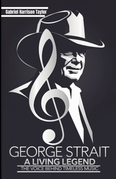 Paperback George Strait: A LIVING LEGEND: The Voice Behind Timeless Music Book