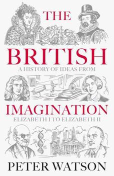 The British Imagination: A History of Ideas from Elizabeth I to Elizabeth II