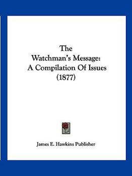 Paperback The Watchman's Message: A Compilation Of Issues (1877) Book