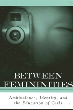 Paperback Between Femininities: Ambivalence, Identity, and the Education of Girls Book