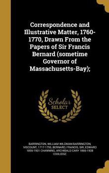 Hardcover Correspondence and Illustrative Matter, 1760-1770, Drawn From the Papers of Sir Francis Bernard (sometime Governor of Massachusetts-Bay); Book