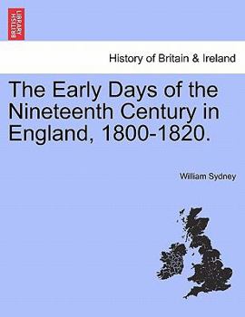 Paperback The Early Days of the Nineteenth Century in England, 1800-1820. Book