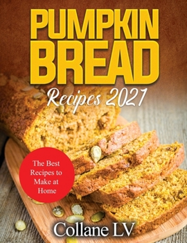 Pumpkin Bread Recipes 2021: The Best Recipes to Make at Home