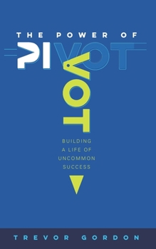 Paperback The Power of Pivot: Building a Life of Uncommon Success Book