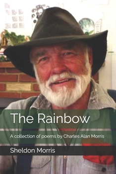 Paperback The Rainbow: A collection of poems by Charles Alan Morris Book