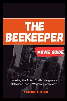 Paperback The Beekeeper Movie Guide: Unveiling the Action Thrills, Vengeance Unleashed, and a World of Conspiracy Book