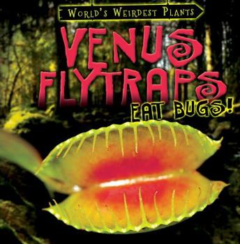 Venus Flytraps Eat Bugs! - Book  of the World's Weirdest Plants
