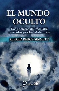 El mundo oculto: Los secretos del más allá revelados por los Mahatmas (Spanish Edition)