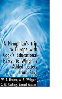 Paperback A Memphian's Trip to Europe with Cook's Educational Party: To Which Is Added Letters from Revs Book