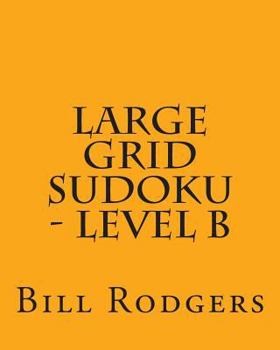 Large Grid Sudoku - Level B: Fun, Large Grid Sudoku Puzzles