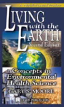 Hardcover Living with the Earth: Concepts in Environmental Health Science, Second Edition Book