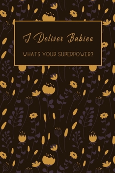 Paperback I Deliver Babies Whats Your Superpower: Lined Journal / Notebook Appreciation Gift For Makeup Artists, 6x9, Soft Cover, Matte Finish Book