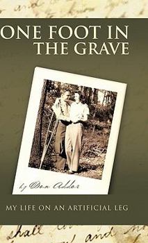 Paperback One Foot in the Grave My Life on an Artificial Leg Book