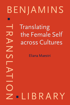 Hardcover Translating the Female Self across Cultures (Benjamins Translation Library) Book