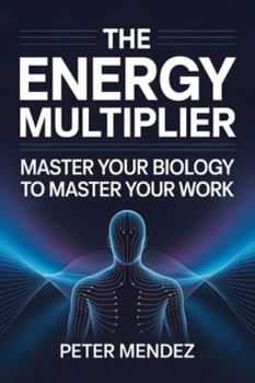 Paperback The Energy Multiplier: Master Your Biology to Master Your Work Book