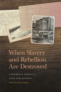 Hardcover When Slavery and Rebellion Are Destroyed: A Michigan Woman's Civil War Journal Book