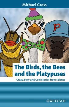 Hardcover The Birds, the Bees and the Platypuses: Crazy, Sexy and Cool Stories from Science Book