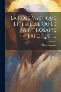 Paperback La Rose Mystique Effeuillée Ou Le Saint Rosaire Explique...... [French] Book