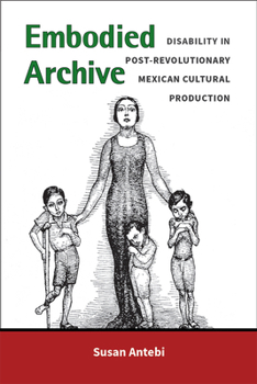 Paperback Embodied Archive: Disability in Post-Revolutionary Mexican Cultural Production Book