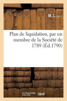 Paperback Plan de Liquidation, Par Un Membre de la Société de 1789 [French] Book