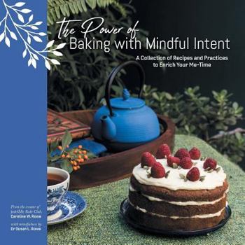 Paperback The Power of Baking with Mindful Intent: A Collection of Recipes and Practices to Enrich Your Me-Time Book