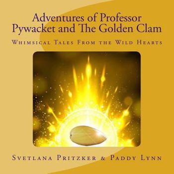 Paperback Adventures of Professor Pywacket and The Golden Clam: Whimsical Tales From the Wild Hearts Book