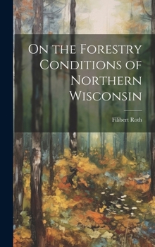 Hardcover On the Forestry Conditions of Northern Wisconsin Book