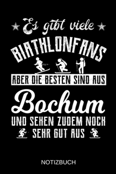 Es gibt viele Biathlonfans aber die besten sind aus Bochum und sehen zudem noch sehr gut aus: A5 Notizbuch | Liniert 120 Seiten | ... | Muttertag | Namenstag (German Edition)
