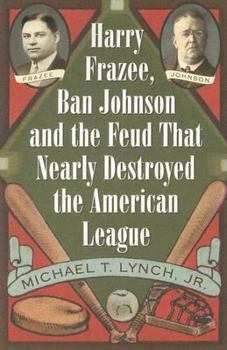 Paperback Harry Frazee, Ban Johnson and the Feud That Nearly Destroyed the American League Book
