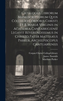 Hardcover Catalogus Librorum Manuscriptorum Quos Collegio Corporis Christi Et B. Mariæ Virginis in Academia Cantabrigiensi Legavit Reverendissimus in Christo Pa [Latin] Book