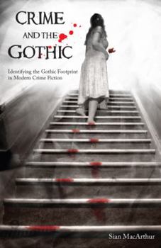 Paperback Crime and the Gothic: Identifying the Gothic Footprint in Modern Crime Fiction Book