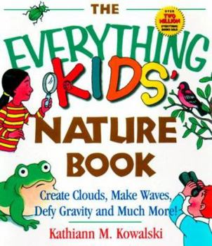 The Everything Kids' Nature Book: Create Clouds, Make Waves, Defy Gravity and Much More! (Everything Kids Series) - Book  of the Everything Kids