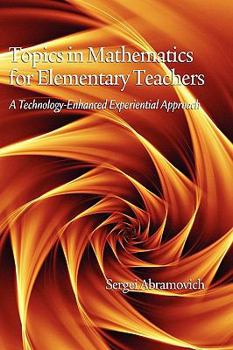 Hardcover Topics in Mathematics for Elementary Teachers: A Technology-Enhanced Experiential Approach (Hc) Book