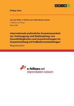 Paperback Internationale polizeiliche Zusammenarbeit zur Vorbeugung und Bekämpfung von Gewalttätigkeiten und Ausschreitungen im Zusammenhang mit Fußballveransta [German] Book