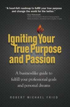 Paperback Igniting Your True Purpose and Passion: A Businesslike Guide to Fulfill Your Professional Goals and Personal Dreams Book