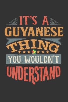 It's A Guyanese Thing You Wouldn't Understand: Guyana Notebook Journal 6x9 Personalized Gift For It's A Guyanese Thing You Wouldn't Understand Lined Paper