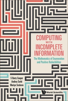Hardcover Computing with Incomplete Information: The Mathematics of Enumeration and Positive Reducibilities Book