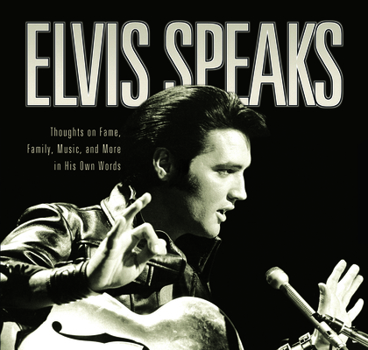 Hardcover Elvis Speaks: Thoughts on Fame, Family, Music, and More in His Own Words Book