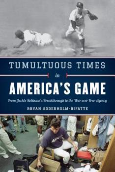 Hardcover Tumultuous Times in America's Game: From Jackie Robinson's Breakthrough to the War over Free Agency Book