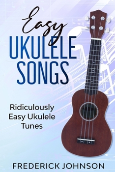 Paperback Easy Ukulele Songs: Ridiculously Easy Ukulele Tunes Book