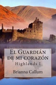 El guardián de mi corazón - Book #1 of the Highlands