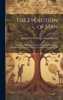 Hardcover The Evolution of Man: A Popular Exposition of the Principal Points of Human Ontogeny and Phylogeny. From the German of Ernst Haeckel; Volume Book