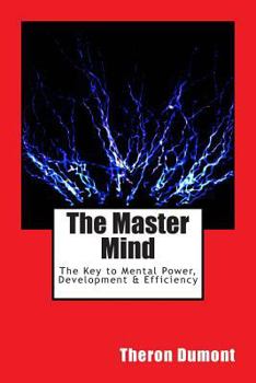 Paperback The Master Mind: The Key to Mental Power, Development & Efficiency Book