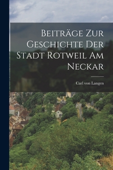 Paperback Beiträge zur Geschichte der Stadt Rotweil am Neckar [German] Book