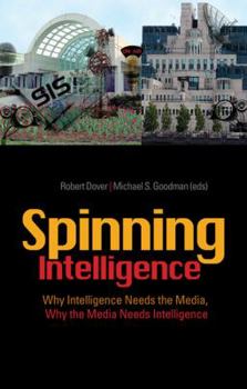 Paperback Spinning Intelligence: Why Intelligence Needs the Media, Why the Media Needs Intelligence Book