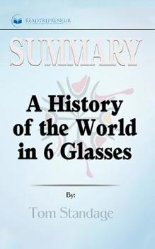 Paperback Summary of A History of the World in 6 Glasses by Tom Standage Book
